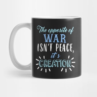 The opposite of war... Mug